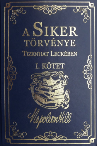 Napoleon Hill - A Siker Trvnye Tizenhat Leckben I. ktet