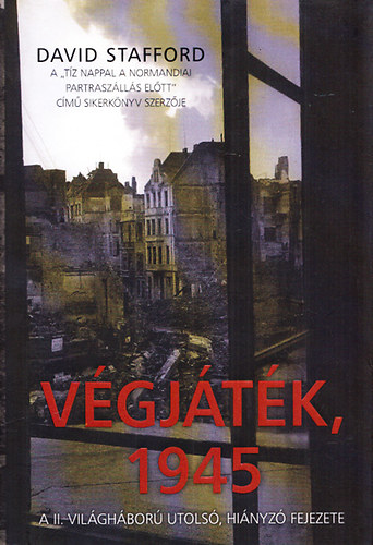 David Stafford - Végjáték, 1945 - A II. világháború utolsó, hiányzó fejezete