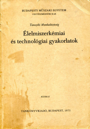 Dr. Trley Dezs  Dr. Lsztity Radomir (szerk.) - lelmiszerkmiai s technolgiai gyakorlatok