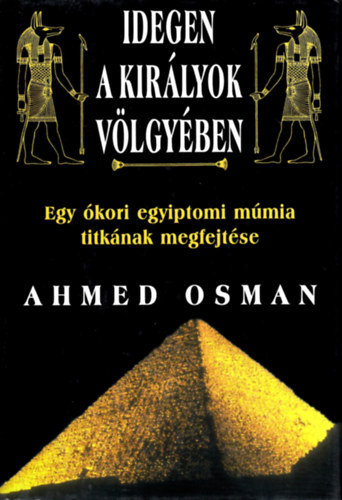 Ahmed Osman - Idegen a királyok völgyében (Egy ókori egyiptomi múmia titkának megfejtése)