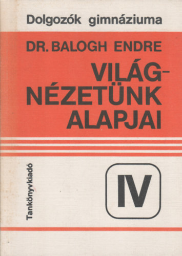 Dr. Balogh Endre - Vilgnzetnk alapjai - Dolgozk gimnziuma
