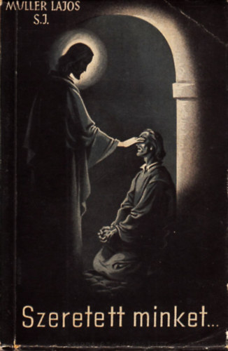 M�ller Lajos S. J. - Szeretett minket- Elm�lked�sek szenth�roms�g vas�rnapt�l p�nk�sd ut�n VII. vas�rnapig