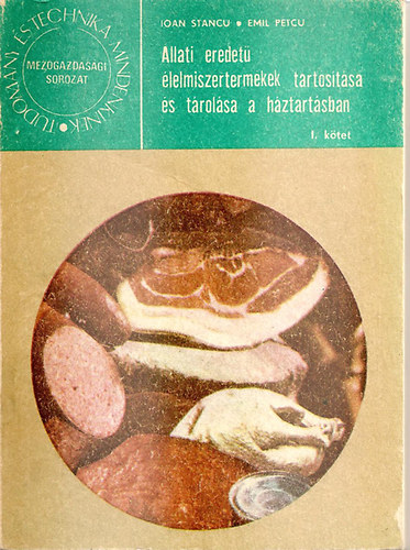 Ioan Stancu; Emil Peicu - �llati eredet� �lelmiszerterm�kek tart�s�t�sa �s t�rol�sa a h�ztart�sban I. k�tet