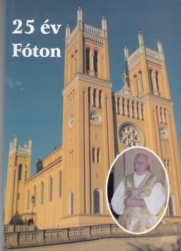 Keser� M�rta, Moln�rn� Lez�k Zsuzsanna, R�d�czki S�ndor, Szerepi Imr�n� Gy�re J�zsef  (szerk.) - 25 �v F�ton (Seb�k S�ndor atya)
