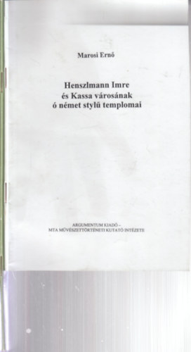 dr. Henszlmann Imre Marosi Ern� - 2 db. �p�t�szet (Henszlmann Imre �s Kassa v�ros�nak � n�met styl� templomai + Kassa v�ros�nak � n�met styl� templomai (hasonm�s kiad�s))