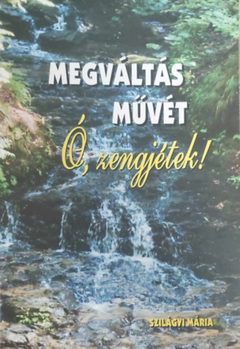 Szilgyi Mria - Megvlts mvt , zengjtek!