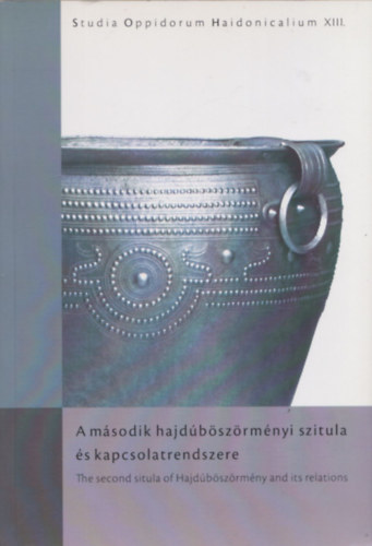 V. Szabó Gábor - Bálint Marianna - Váczi Gábor (szerk.) - A második hajdúböszörményi szitula és kapcsolatrendszere - Studia Oppidorum Haidonicalium XIII.