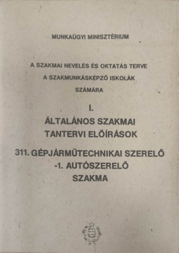 I. �ltal�nos szakmai tantervi el��r�sok - 311. G�pj�rm�technikai szerel� -1. aut�szerel� szakma