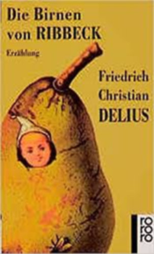 Friedrich Christian Delius - Die Birnen von Ribbeck (A Ribbeck körtéi német nyelven)