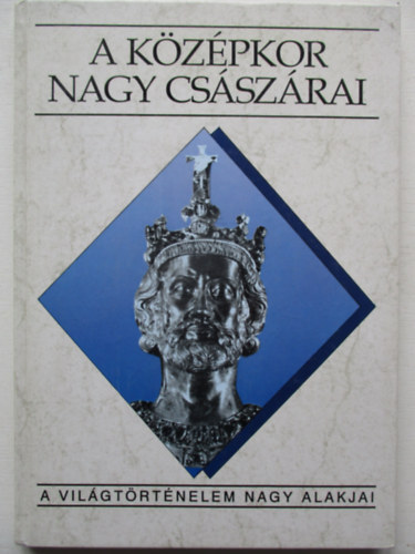 Sz. Jns Ilona - A kzpkor nagy csszrai (A vilgtrtnelem nagy alakjai)