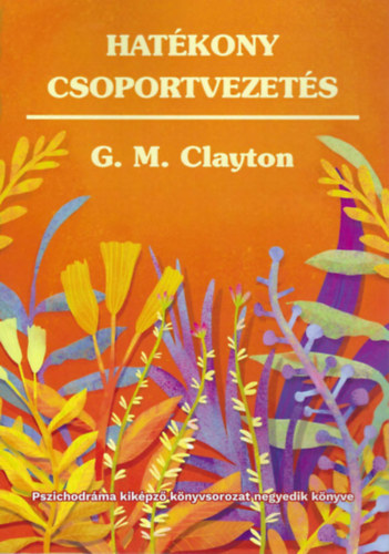 G. M. Clayton - Hatékony csoportvezetés