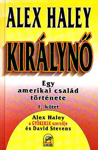 Alex Haley - Kir�lyn� - Egy amerikai csal�d t�rt�nete I.