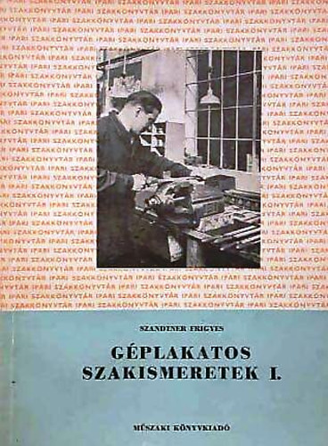 Szanditer Frigyes - Gplakatos szakismeretek I. - Lakatos alapismeretek