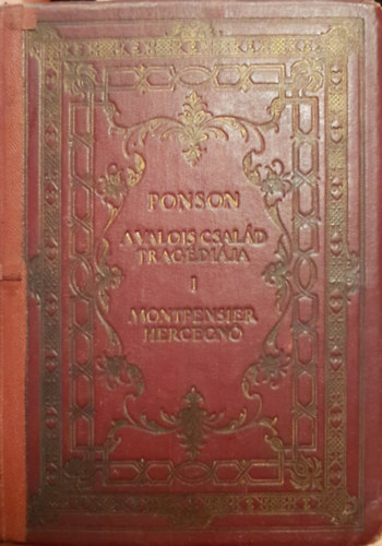 Du Ponson Terrail - A Valois-csal�d trag�di�ja - Montpensier hercegn�