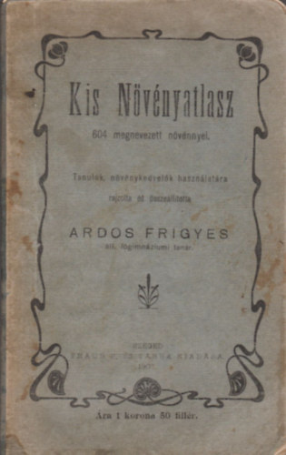 Ardos Frigyes - Kis nvnyatlasz 604 megnevezett nvnnyel (Tanulk, nvnykedvelk hasznlatra)