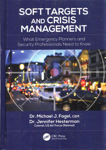 Dr. Michael J. Fagel - Dr. Jennifer Hesterman - Soft Targets and Crisis Management - What Emergency Planners and Security Professionals Need to Know