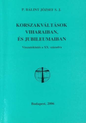 P. Bálint József - Korszakváltások viharaiban, és jubileumaiban