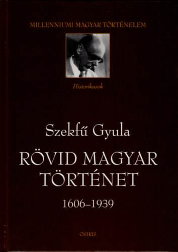 Szekf Gyula - Rvid magyar trtnet 1606-1939