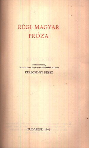 Bisztray Gyula (szerk.); Kerecsényi Dezső (szerk.) - A magyar próza könyve I. - Régi magyar próza (A Magyar Szemle Klasszikusai)
