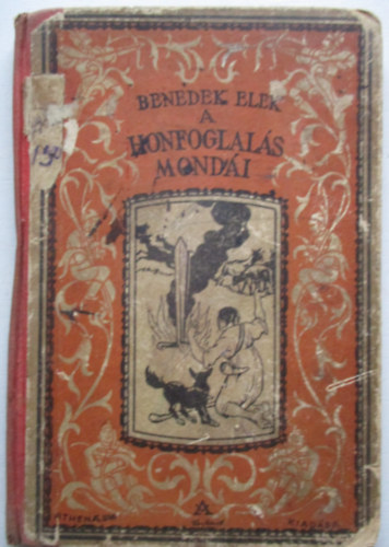 Benedek Elek - A Honfoglals mondi (Szchy Gyula rajzaival)