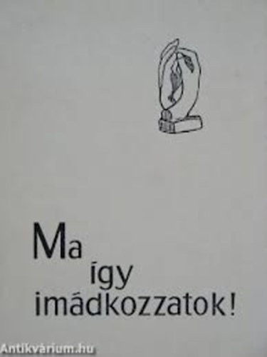 Ragnar Holte - Ma gy imdkozzatok! - Vlogats egy modern svd imaknyvbl