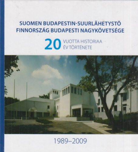 Jaakko Sievers  (szerk.) - Finnorsz�g Budapesti Nagyk�vets�ge 20 �v t�rt�nete 1989-2009