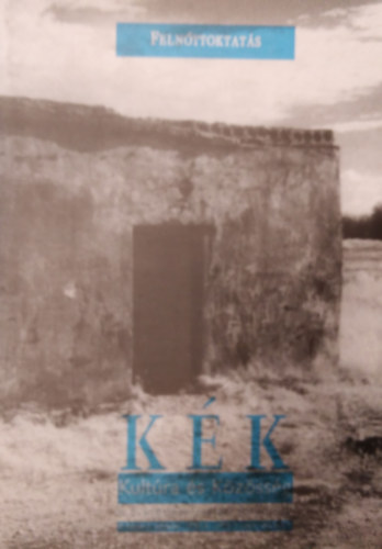 Vitnyi Ivn  Nmeth Istvn (Fszerk.) - KK (Kultra s Kzssg) mveldselmleti folyirat III. folyam II. vfolyam 1998. 4 - 1999. I. szm ( Felnttoktats )