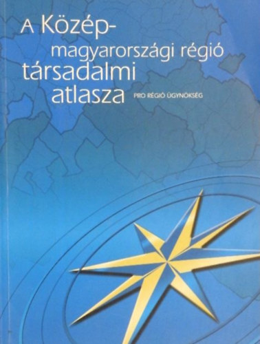 Fogarasi Gyula, Galina Beta, Orosz Gyrgy, Rcz Dra Szab Imola va - A Kzp-magyarorszgi rgi trsadalmi atlasza