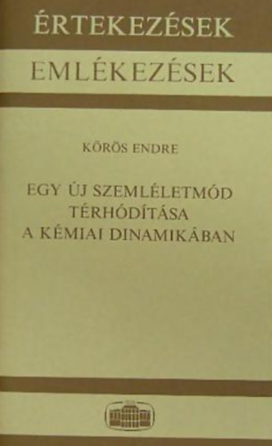 Krs Endre - Egy j szemlletmd trhoditsa a kmiai dinamikban