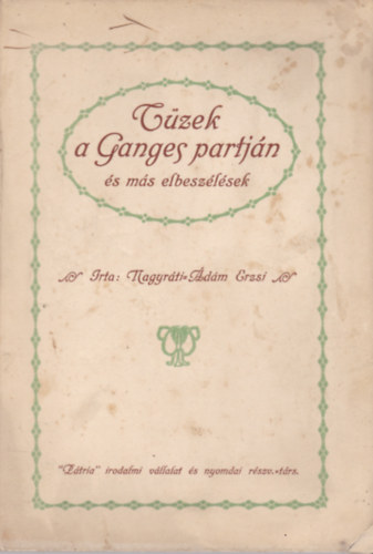 Nagyráti-Ádám Erzsi - Tüzek a Ganges partján és más elbeszélések
