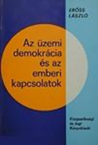 Erss Lszl - Az zemi demokrcia s az emberi kapcsolatok