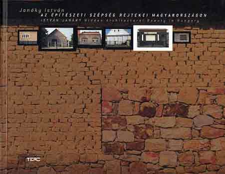 Janáky István - Az építészeti szépség rejtekei Magyarországon