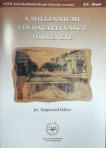 Dr. Zsigmond G�bor - K�zleked�si f�zetek XV. - A Millenniumi F�ldalatti Vas�t t�rt�nete