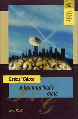 Sz�csi G�bor - A kommunikat�v elme (A nyelvi kommunik�ci� fogalmi alapjai)