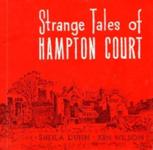 Ken Wilson Sheila Dunn - Strange Tales of Hampton Court