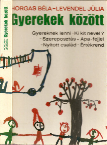 Horgas Bla-Levendel Jlia - Gyerekek kztt - Gyereknek lenni-Ki kit nevel?-Szereposzts-Apa-fejjel-Nyitott csald-rtkrend