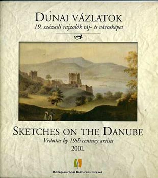 Dunai vzlatok - 19. szzadi rajzolk tj- s vroskpei 2001