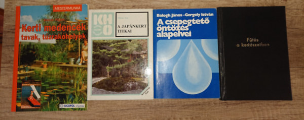 Balogh J�nos, Gergely Istv�n, Mitsui Sen - 4 hasznos k�nyv kiskertekhez: F�t�s a kert�szetben, A jap�nkert titkai, Kerti medenc�k, tavakk, t�zrak�helyek, A csepegtet� �nt�ztet�s alapelvei