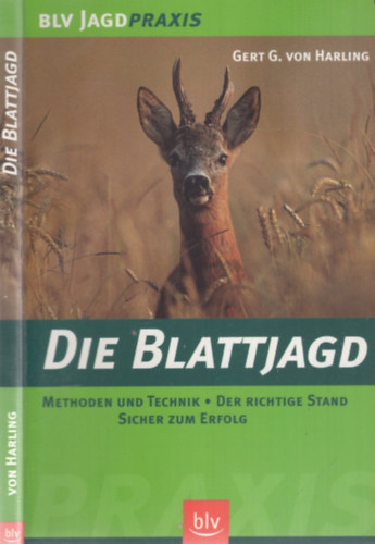 Gert G. von Harling - Die Blattjagd - Methoden und Technik - Der richtige Stand Sicher zum Erfolg