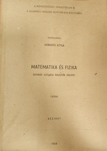 Horvth Attila - Matematika s fizika - felvteli vizsgra kszlk rszre 1.ktet