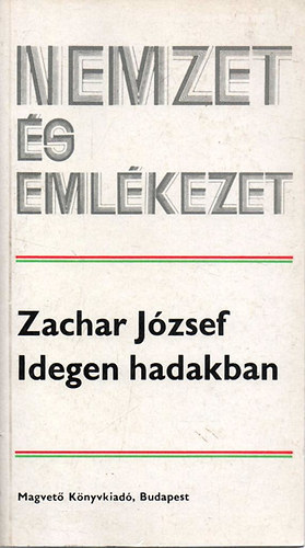 Zachar Jzsef - Idegen hadakban (nemzet s emlkezet)