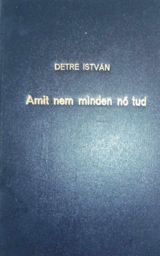 Detre Istvn - Amit nem minden n tud