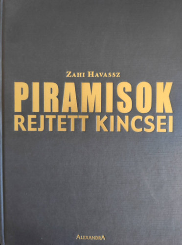 Zahi Havassz - Piramisok rejtett kincsei