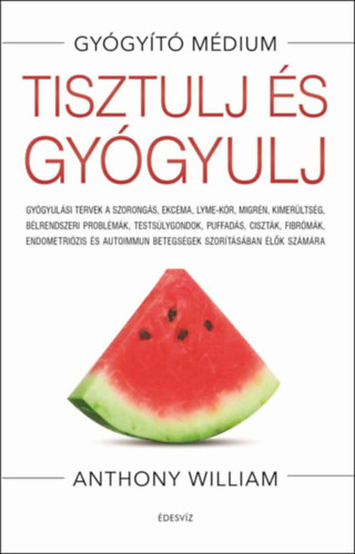 Anthony William - Tisztulj s gygyulj
