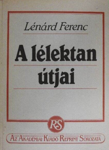 L�n�rd Ferenc - A l�lektan �tjai (A filoz�fiai l�lektan fejl�d�se / A l�lek-fogalom kialakul�sa / A pszichofizika / A mai l�lektan f�bb ir�nyai / Az introspekci�s l�lektan)