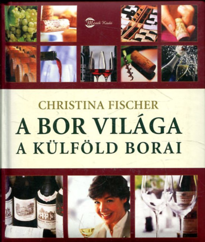 A bor vil�ga, A k�lf�ld borai (Wein Wissen) - M�sodik kiad�s - Ford�totta Haynal Katalin