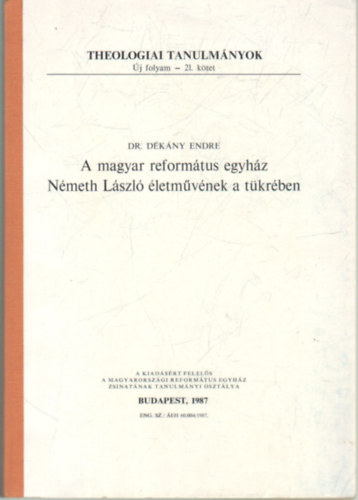 Dr. Dkny Endre - A magyar reformtus egyhz Nmeth Lszl letmvnek a tkrben