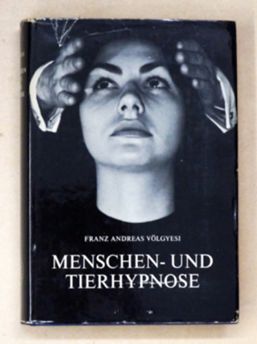 Dr. V�lgyesi [Ferenc] Franz Andreas - Menschen- und Tierhypnose mit Ber�cksichtigung der Stammes-und Einzelentwicklung des Gehirns. Zweite Auflage, unter Mitwirkung des Verfassers neu bearbeitet von Gerhard Klumbies.
