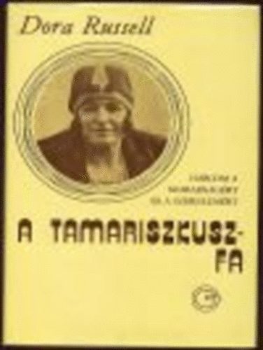 Dora Russell - A tamariszkuszfa-harcom a szabadsgrt s a szerelemrt