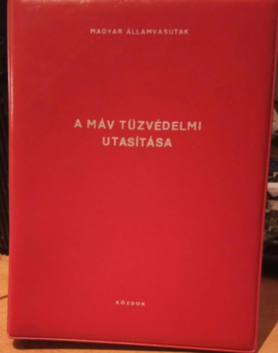 Bede Istvn  (szerk.) - A MV tzvdelmi utastsa - Magyar llamvasutak